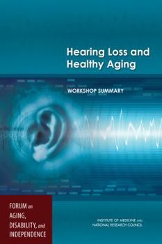 Paperback Hearing Loss and Healthy Aging: Workshop Summary Book