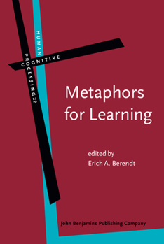 Metaphors for Learning: Cross-cultural Perspectives (Human Cognitive Processing) - Book #22 of the Human Cognitive Processing: Cognitive Foundations of Language Structure and Use