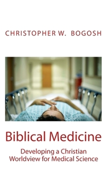Paperback Biblical Medicine: Developing a Christian Worldview for Medical Science Book