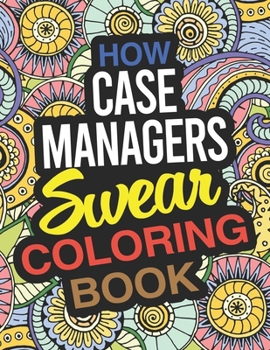 Paperback How Case Managers Swear Coloring Book: A Case Manager Coloring Book