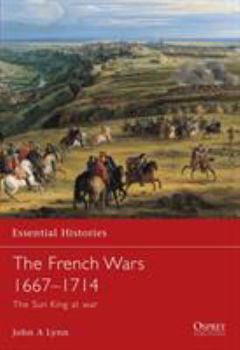 The French Wars 1667-1714: The Sun King at War (Essential Histories) - Book #34 of the Osprey Essential Histories