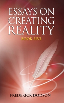 Hardcover Essays on Creating Reality - Book 5 Book