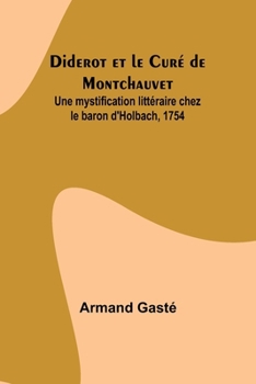 Diderot et le Curé de Montchauvet; Une mystification littéraire chez le baron d'Holbach, 1754 (French Edition)