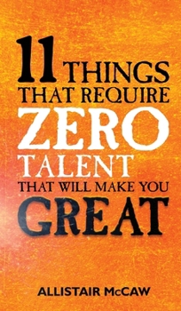 11 Things That Require ZERO Talent: That Will Make You GREAT