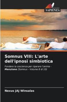 Somnus VIII: L'arte dell'ipnosi simbiotica: Fondere la coscienza per riparare l'anima - Menzione (Somnus - Volume 8 di 10) (Italian Edition)