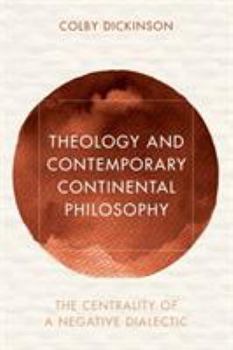 Hardcover Theology and Contemporary Continental Philosophy: The Centrality of a Negative Dialectic Book