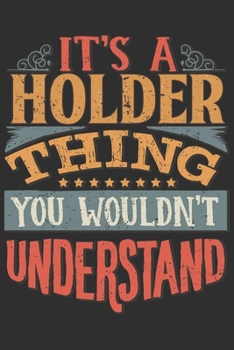 Paperback It's A Holder You Wouldn't Understand: Want To Create An Emotional Moment For A Holder Family Member ? Show The Holder's You Care With This Personal C Book