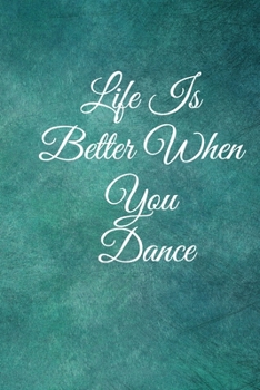 Paperback Life Is Better When You Dance: Lined Notebook / Journal Gift, 100 Pages, 6x9, Soft Cover, Matte Finish Inspirational Quotes Journal, Notebook, Diary, Book