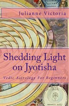 Paperback Shedding Light on Jyotisha: Vedic Astrology For Beginners Book