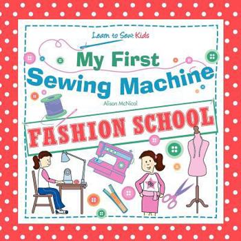 Paperback My First Sewing Machine - Fashion School. Learn to Sew: Kids Book