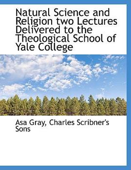 Paperback Natural Science and Religion Two Lectures Delivered to the Theological School of Yale College Book