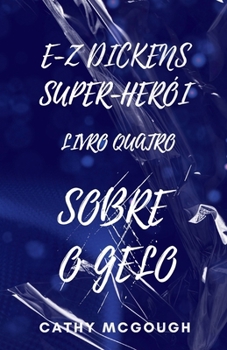 E-Z Dickens Super-Herói Livro Quatro: Sobre O Gelo (Portuguese Edition)