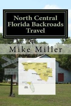 Paperback North Central Florida Backroads Travel: Day Trips Off The Beaten Path Book