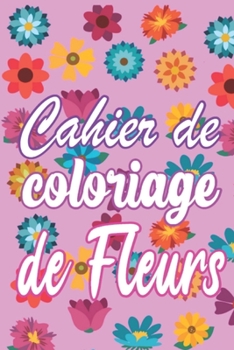 Paperback Cahier de coloriage de fleurs: 30 pages de dessins de hautes qualités [French] Book