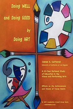 Paperback Doing Well and Doing Good by Doing Art: The Effects of Education in the Visual and Performing Arts on the Achievements and Values of Young Adults Book