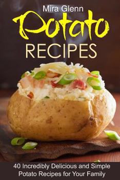 Paperback Potato Recipes: 40 Incredibly Delicious and Simple Potato Recipes for Your Family Book