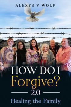 How Do I Forgive? 2.0: Healing the Family