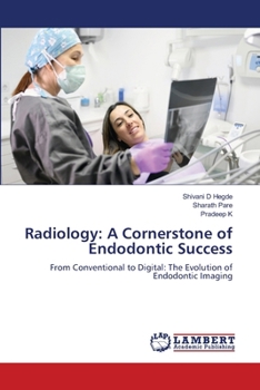 Radiology: A Cornerstone of Endodontic Success