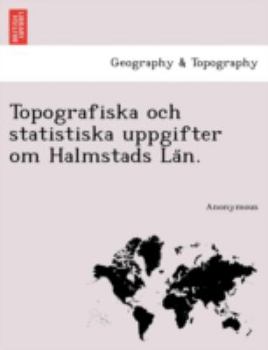 Paperback Topografiska Och Statistiska Uppgifter Om Halmstads La N. [Swedish] Book
