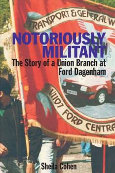 Paperback Notoriously Militant: The Story of a Union Branch at Ford Dagenham Book