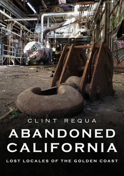 Paperback Abandoned California: Lost Locales of the Golden Coast Book