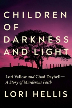 Hardcover Children of Darkness and Light: Lori Vallow and Chad Daybell: A Story of Murderous Faith Book