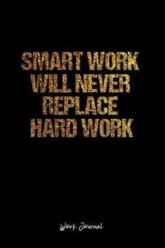 Paperback Work Journal: Dot Grid Journal -Smart Work Will Never Replace Hard Work - Black Lined Diary, Planner, Gratitude, Writing, Travel, Go Book