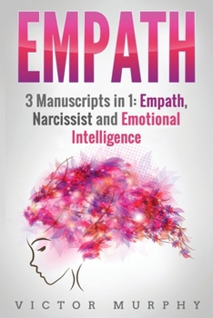 Paperback Empath: 3 manuscripts in 1: Empath, Narcissist and Emotional Intelligence Discover These Two Particular Personalities That Oft Book