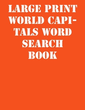 Large print World capitals Word Search Book: large print puzzle book.8,5x11 ,matte cover,41 Activity Puzzle Book  with solution