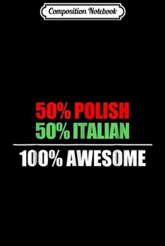 Composition Notebook: 50% Polish 50% Italian 100% Awesome  Journal/Notebook Blank Lined Ruled 6x9 100 Pages