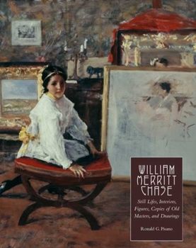 Hardcover William Merritt Chase, Volume 4: Still Lifes, Interiors, Figures, Copies of Old Masters, and Drawings Book