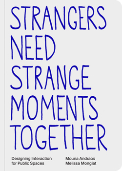 Paperback Strangers Need Strange Moments Together: Designing Interaction for Public Spaces Book