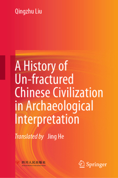 Hardcover A History of Un-Fractured Chinese Civilization in Archaeological Interpretation Book