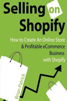 Paperback Selling on Shopify: How to Create an Online Store & Profitable eCommerce Busines Book