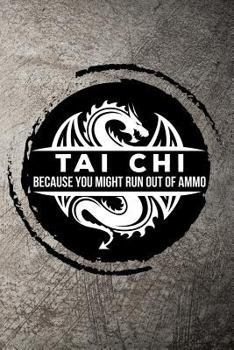 Paperback Tai Chi Because You Might Run Out of Ammo Book