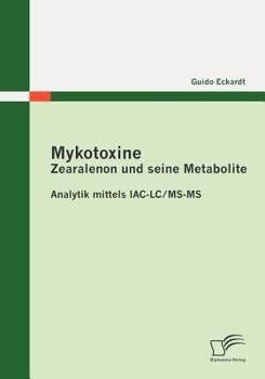 Paperback Mykotoxine: Zearalenon und seine Metabolite - Analytik mittels IAC-LC/MS-MS [German] Book