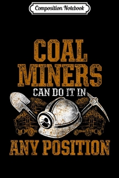 Composition Notebook: Coal Miner Position Funny Mining Mine Worker Gifts  Journal/Notebook Blank Lined Ruled 6x9 100 Pages