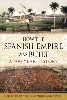 Hardcover How the Spanish Empire Was Built: A 400 Year History Book