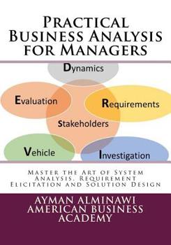 Paperback Practical Business Analysis for Managers: Master the Art of System Analysis, Requirement Elicitation and Solution Design Book