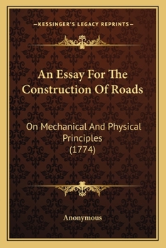 Paperback An Essay For The Construction Of Roads: On Mechanical And Physical Principles (1774) Book