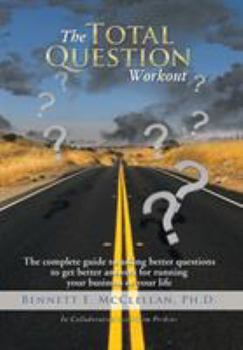 Hardcover The Total Question Workout: The complete guide to asking better questions to get better answers for running your business or your life Book