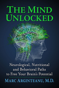 Paperback The Mind Unlocked: Neurological, Nutritional and Behavioral Paths to Free Your Brain's Potential Book