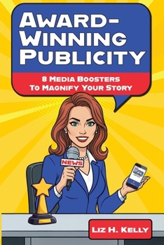 Award-Winning Publicity: 8 Media Boosters to Magnify Your Story