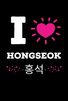 I Love Hongseok: Funny K-pop Notebook| Journal|Diary|Organizer Gift For Christmas and Birthday (6x9) 100 Pages Blank Lined Composition College Ruled ... Korean Musica, Dance and K-pop IdolsLover