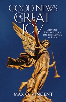 Paperback Good News of Great Joy: Advent Reflections on the Songs of Luke Book