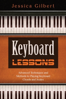 Paperback Keyboard Lessons: Advanced Techniques and Methods to Playing Keyboard Chords and Scales Book