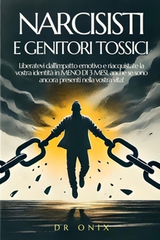 Paperback Narcisisti E Genitori Tossici: Liberatevi dall'impatto emotivo e riacquistate la vostra identità in MENO DI 3 MESI, anche se sono ancora presenti nel [Italian] Book