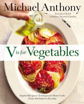 Hardcover V Is for Vegetables: Inspired Recipes & Techniques for Home Cooks -- From Artichokes to Zucchini Book