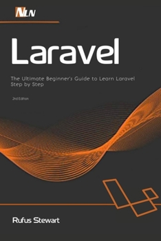 Paperback Laravel: The Ultimate Beginner's Guide to Learn Laravel Step by Step, 2nd Edition Book