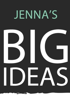 Jenna : Jenna's BIG IDEAS. Unique personalized Journal Gift for Jenna - Journal with beautiful colors, 120 Page, Thoughtful Cool Present for Jenna ( Jenna notebook): Journal for Jenna